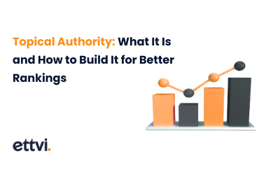 Topical Authority: What It Is & How to Build It